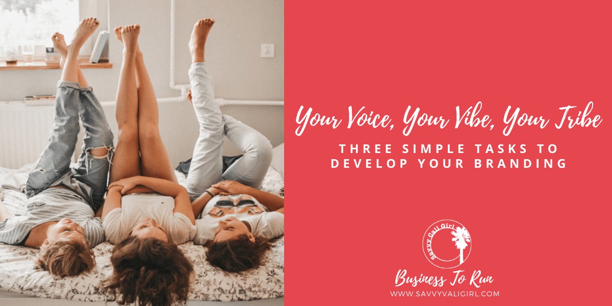 Three Simple Branding Tasks To Develop Your Voice, Your Vibe, Your Tribe