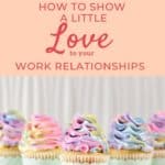 How To Show a Little LOVE To Your Work Relationships