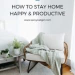How To Stay Home, Happy and Productive