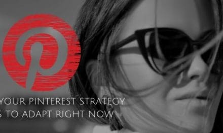 Why Your Pinterest Strategy Has To Adapt Right Now