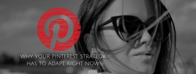 Why Your Pinterest Strategy Has To Adapt Right Now